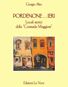 Pordenone…ieri. Locali storici della Contrada Maggiore