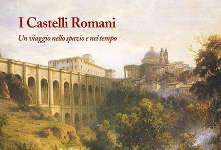 I castelli romani - Un viaggio nello spazio e nel tempo di Barbara Gazzabin e Renato Mammuccari